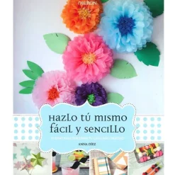 Hazlo tú mismo, fácil y sencillo 30 ideas para descubrir tu lado más creativo Papel Y Decoupage